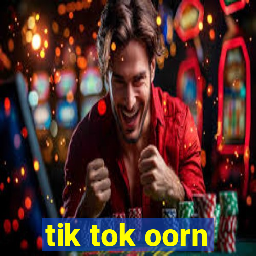 tik tok oorn