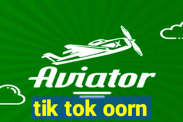 tik tok oorn