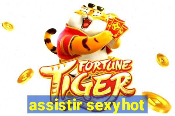 assistir sexyhot