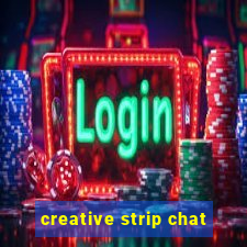 creative strip chat