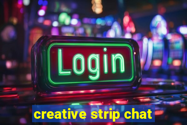 creative strip chat