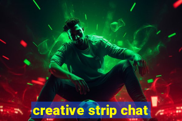 creative strip chat