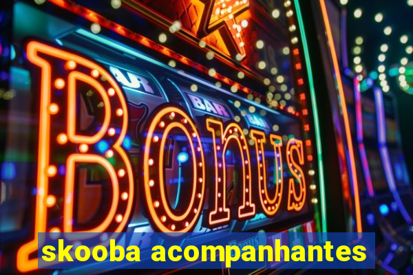 skooba acompanhantes