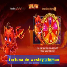 fortuna de wesley alemao