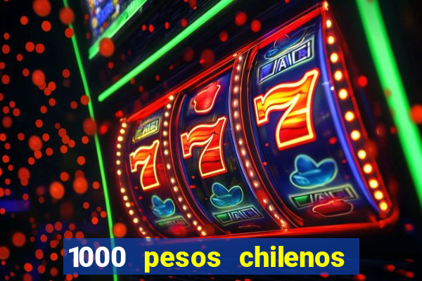 1000 pesos chilenos em reais