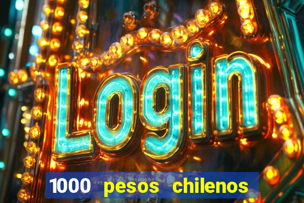 1000 pesos chilenos em reais