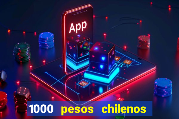 1000 pesos chilenos em reais