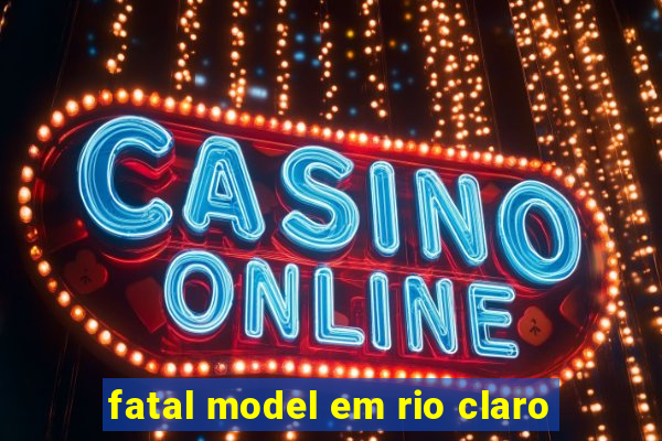 fatal model em rio claro