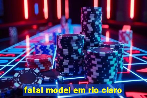 fatal model em rio claro