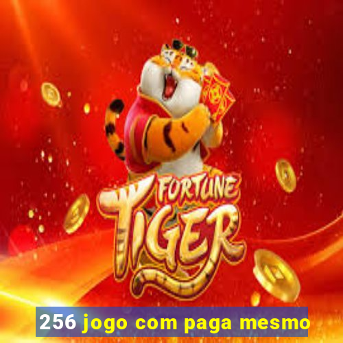 256 jogo com paga mesmo