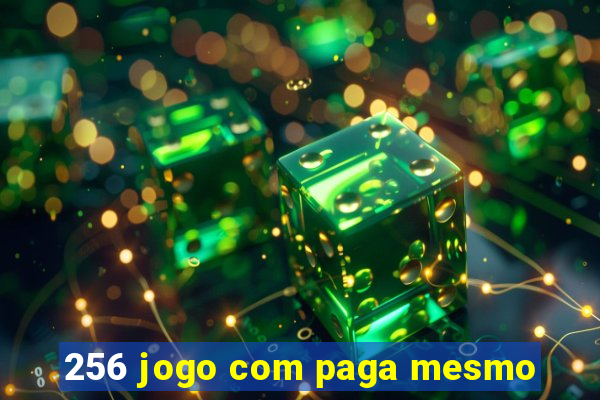 256 jogo com paga mesmo