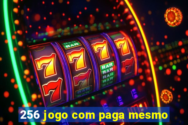 256 jogo com paga mesmo