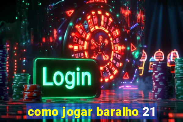 como jogar baralho 21