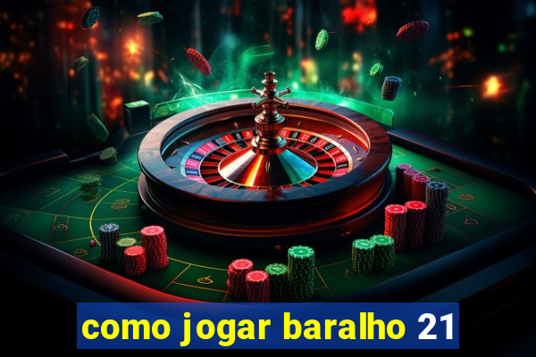 como jogar baralho 21