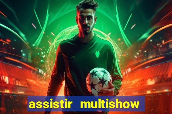 assistir multishow ao vivo de graça