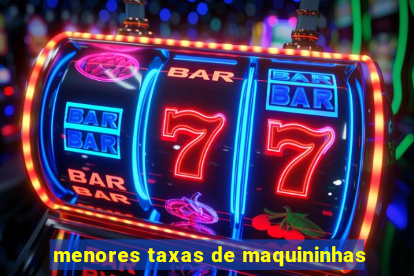 menores taxas de maquininhas