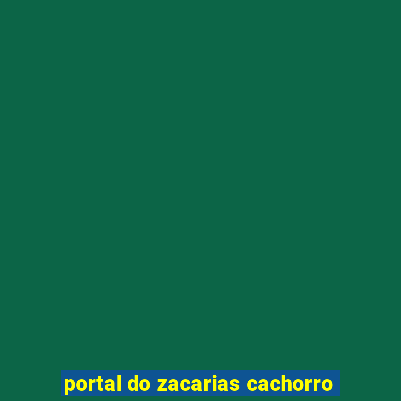 portal do zacarias cachorro