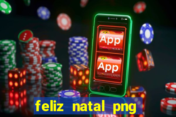 feliz natal png para imprimir