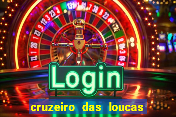 cruzeiro das loucas onde assistir