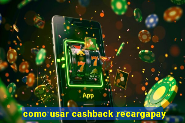 como usar cashback recargapay