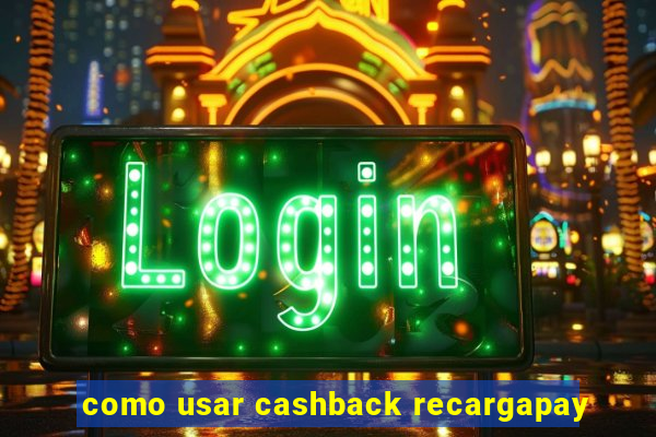 como usar cashback recargapay