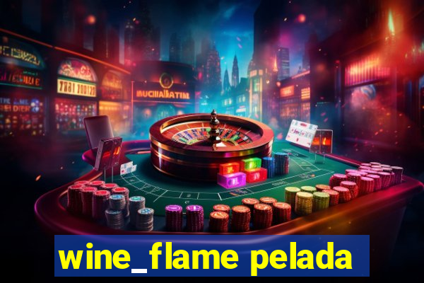 wine_flame pelada