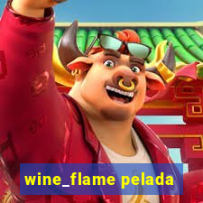 wine_flame pelada