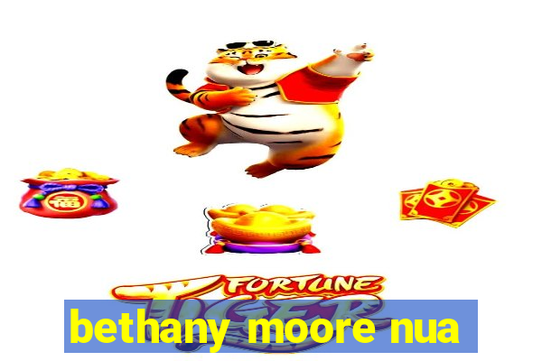 bethany moore nua