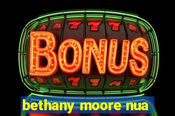 bethany moore nua