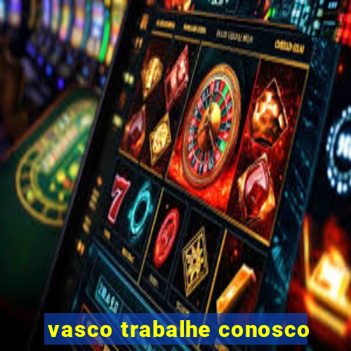 vasco trabalhe conosco