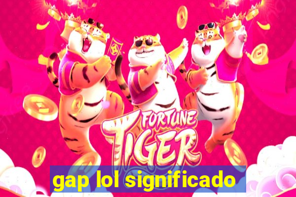 gap lol significado