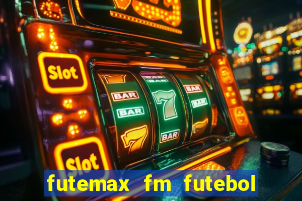 futemax fm futebol ao vivo