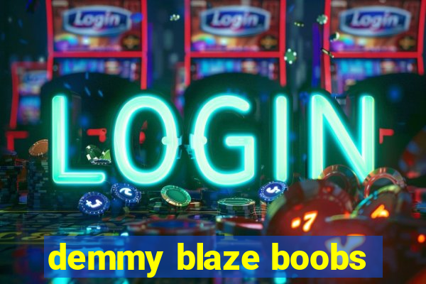 demmy blaze boobs