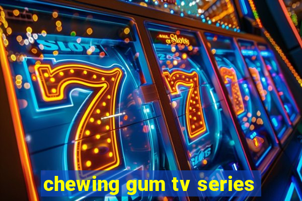 chewing gum tv series