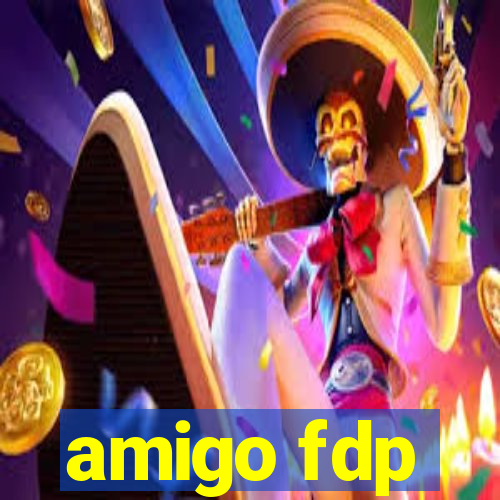 amigo fdp