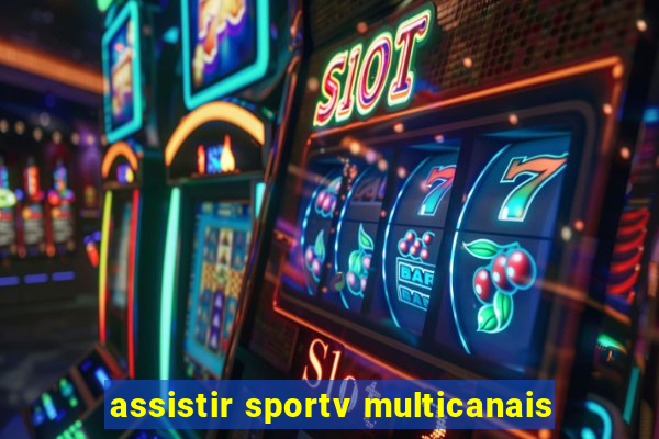 assistir sportv multicanais