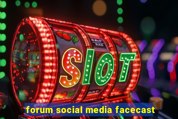 forum social media facecast