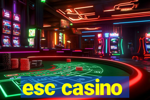 esc casino