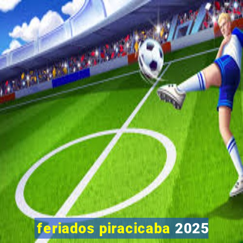 feriados piracicaba 2025