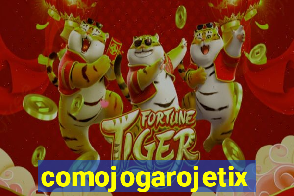 comojogarojetix