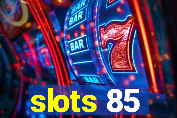 slots 85