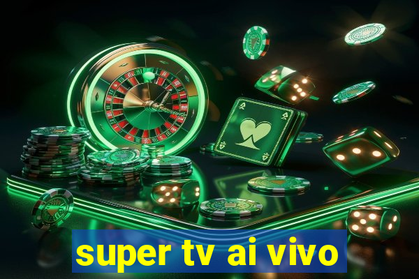 super tv ai vivo