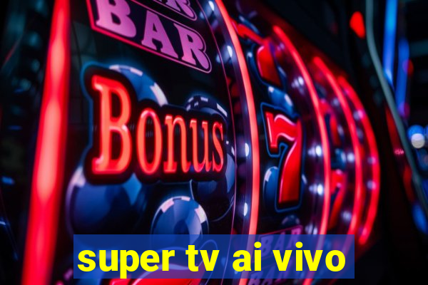 super tv ai vivo