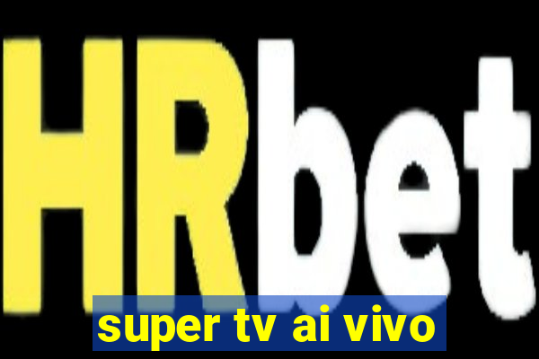 super tv ai vivo