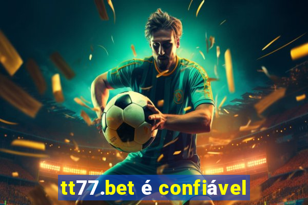 tt77.bet é confiável