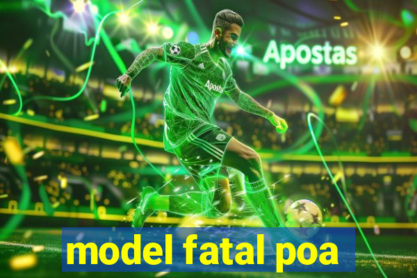 model fatal poa