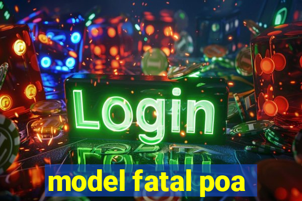 model fatal poa