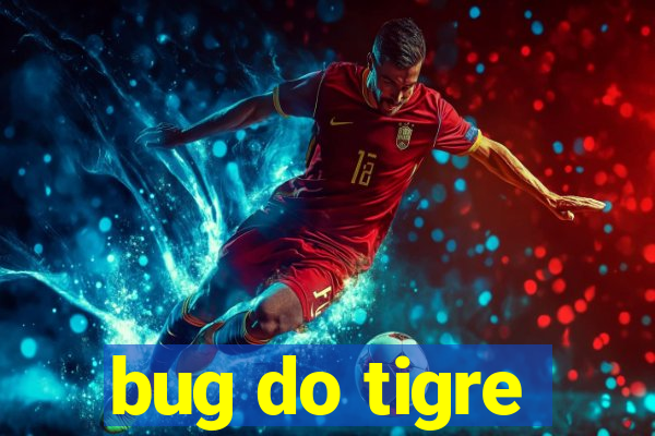 bug do tigre