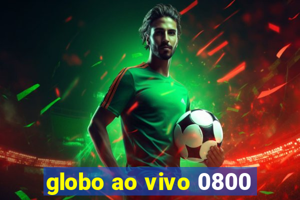 globo ao vivo 0800