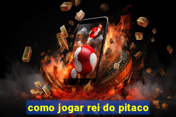 como jogar rei do pitaco